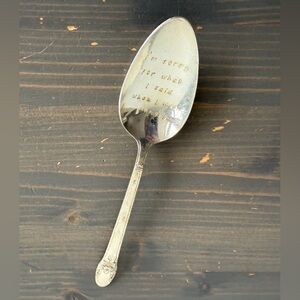 Vintage embossed spoon_ “I’m sorry for what I said when  I was hungry”